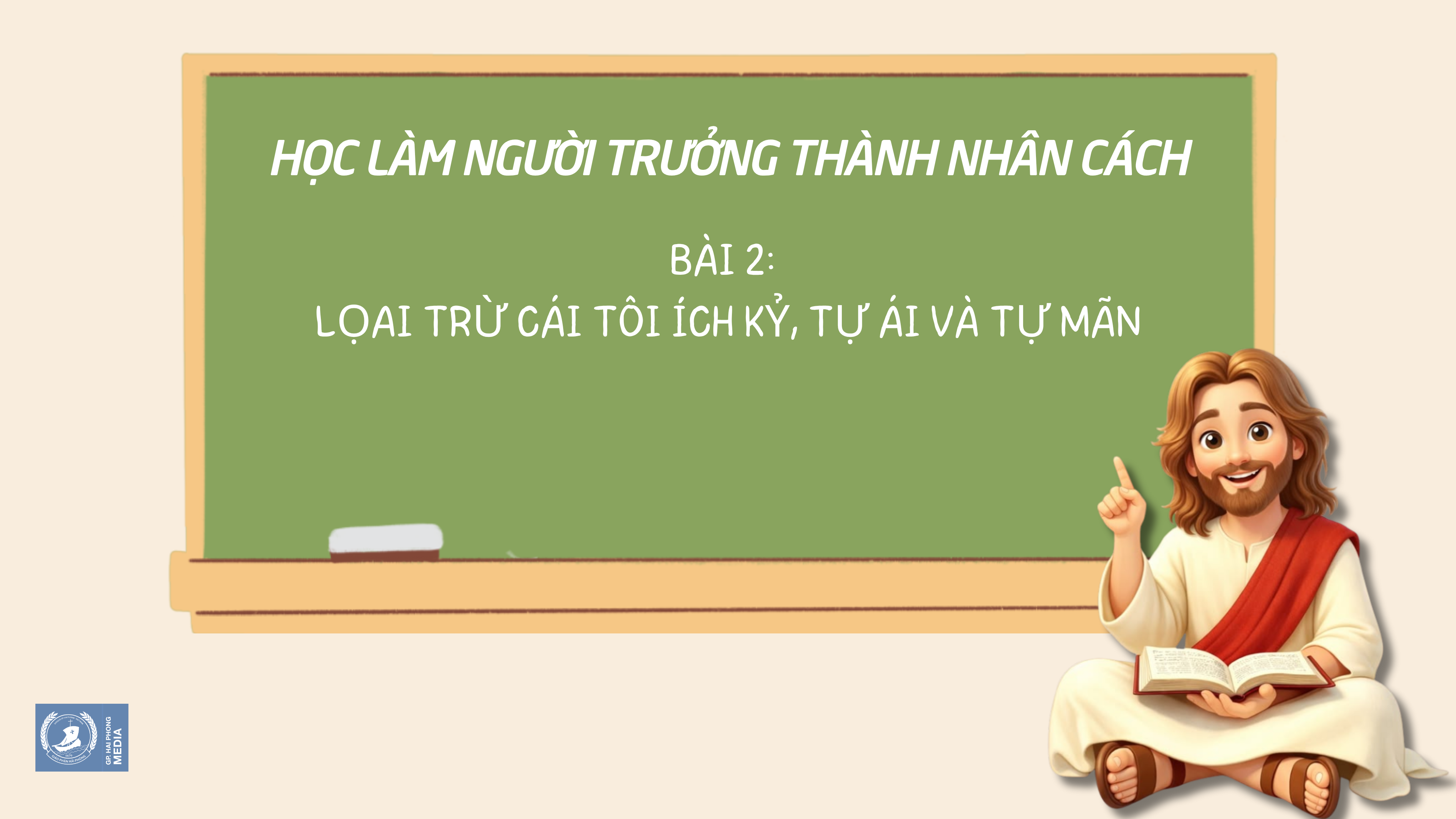 Bài 02: Loại trừ cái tôi ích kỷ, tự ái và tự mãn